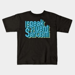 I speak fluent sarcasm Kids T-Shirt